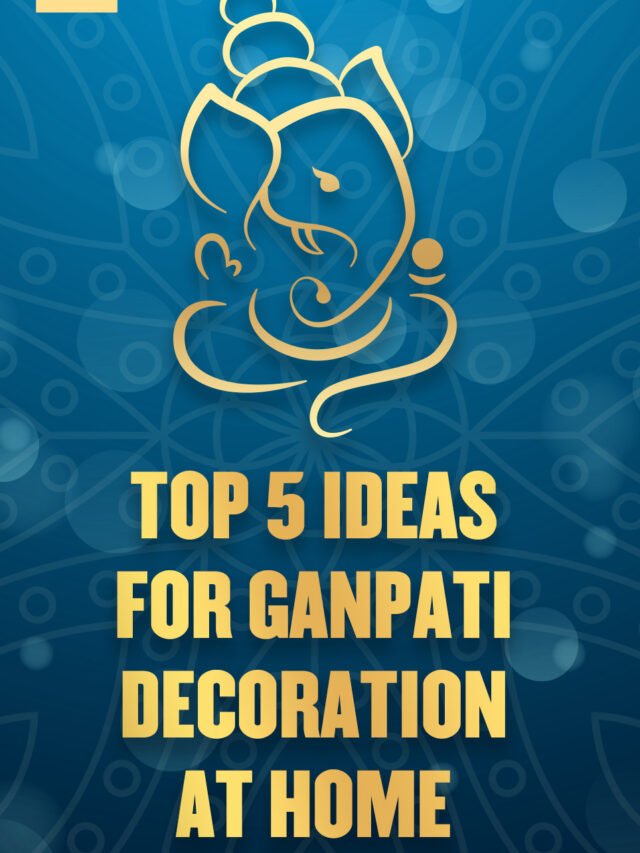 Top 5 Ideas for Ganpati Decoration at Home